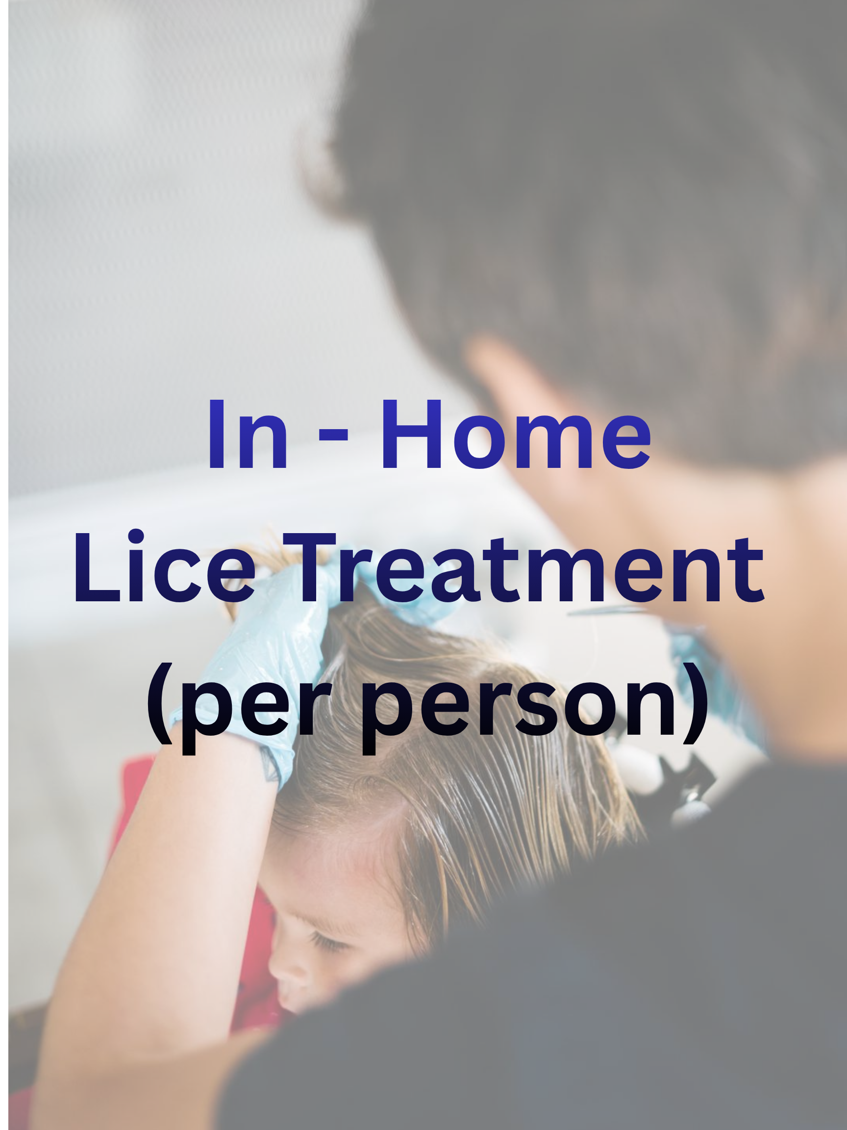 MOST BOOKED – for active lice cases FULL LICE TREATMENT (PER PERSON)